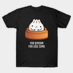 You Dimsum You Lose Some Cute Food Pun T-Shirt